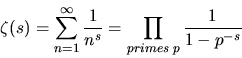 \begin{displaymath}\zeta(s) = \sum_{n=1}^\infty {1\over {n^{s}}}
= \prod_{primes \; p}{1\over{1-p^{-s}}}\end{displaymath}