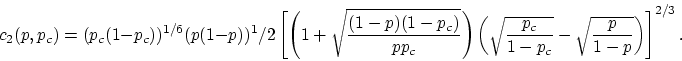 \begin{displaymath}c_2(p,p_c) = (p_c(1-p_c))^{1/6}(p(1-p))^1/2 \left[\left (1+\s...
...rac {p_c}{1-p_c}}- \sqrt{\frac {p}{1-p}}\right )\right ]^{2/3}.\end{displaymath}